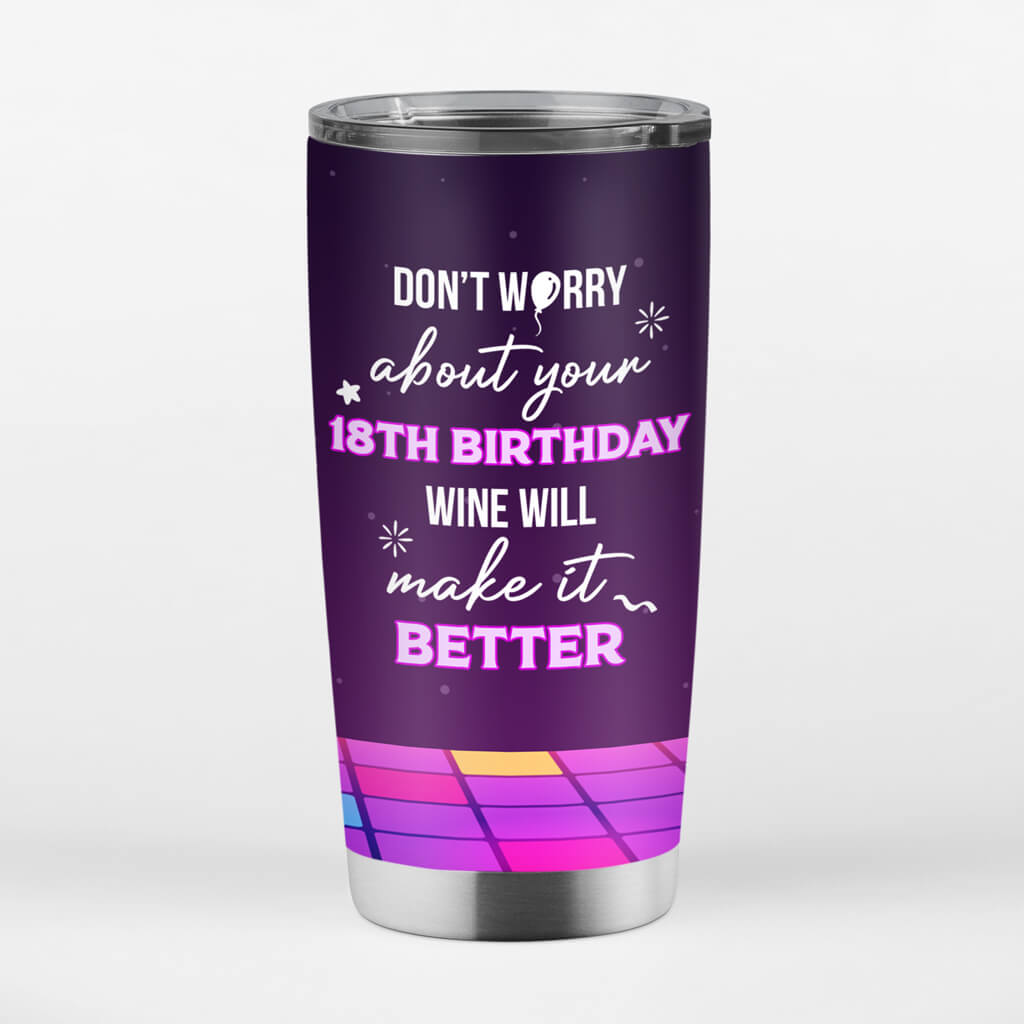 1242TUK3 personalised dont worry about 18th birthday tumbler