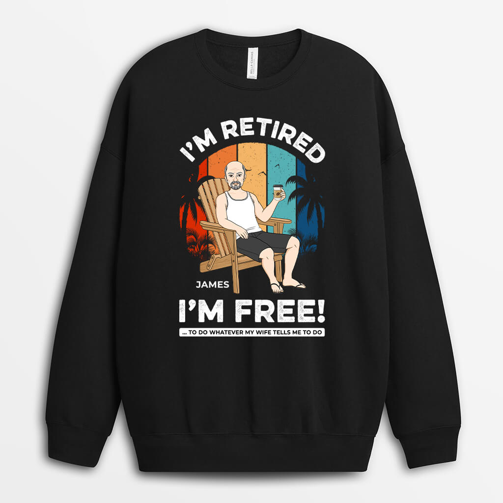 1272WUK1 personalised im retired im free sweatshirt