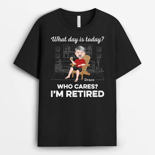 1665AUK1 personalised what day is today who cares im retired t shirt