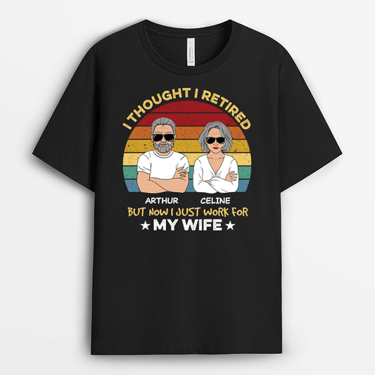 2061AUK1 personalised i thought i retired but now i just work for my wife t shirt