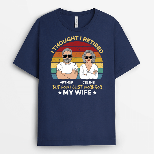 2061AUK2 personalised i thought i retired but now i just work for my wife t shirt