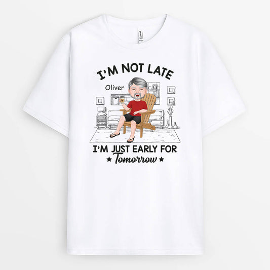 2342AUK1 personalised i am not late im just early for tomorrow t shirt