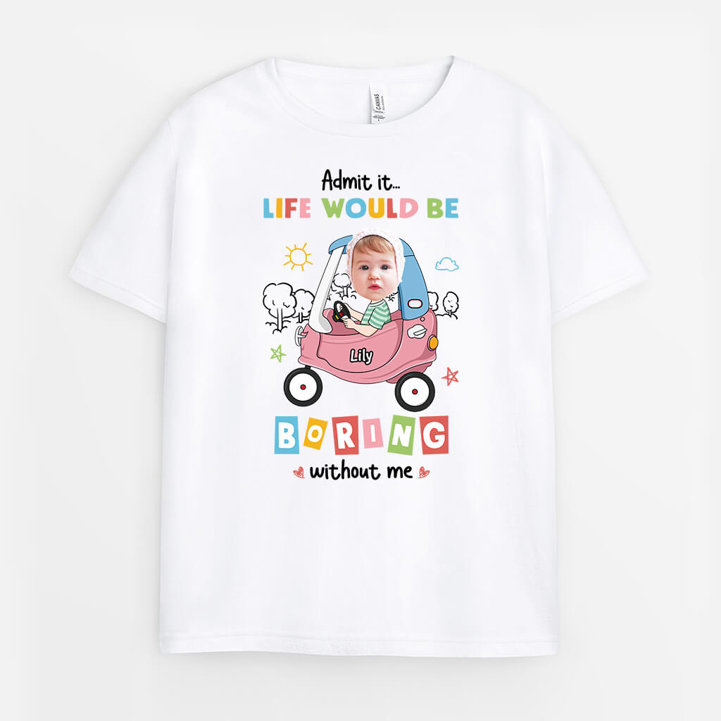 2377AUK1 personalised admit it life would be boring without me kids t shirt_58d64e0a 4e5a 4278 80f7 b4bf13304cdf