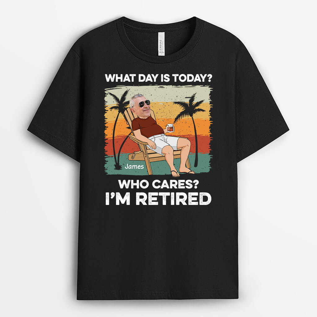 2392AUK1 personalised what day is today who cares im retired t shirt