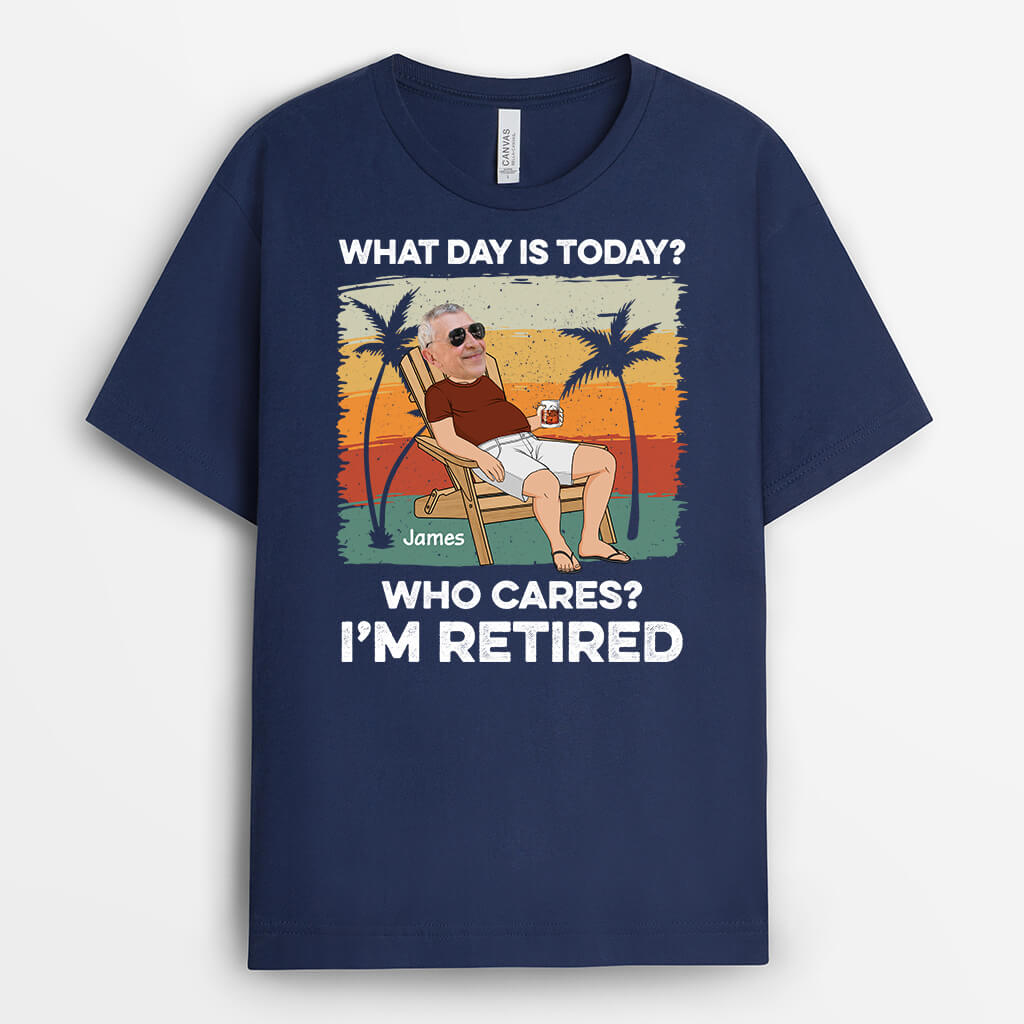 2392AUK2 personalised what day is today who cares im retired t shirt