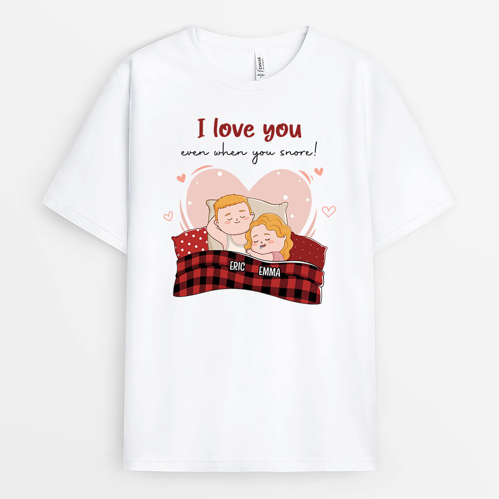 2477AUK1 personalised still love you even when you snore t shirt_3694283b 044c 44e7 a48f 7319e7522d52