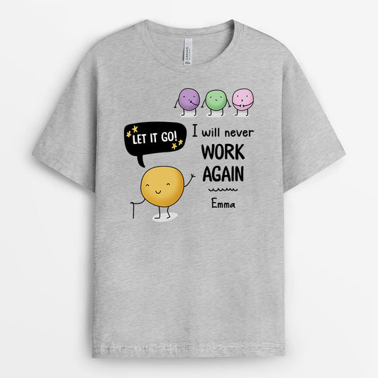 2537AUK2 personalised let it go i will never work again t shirt