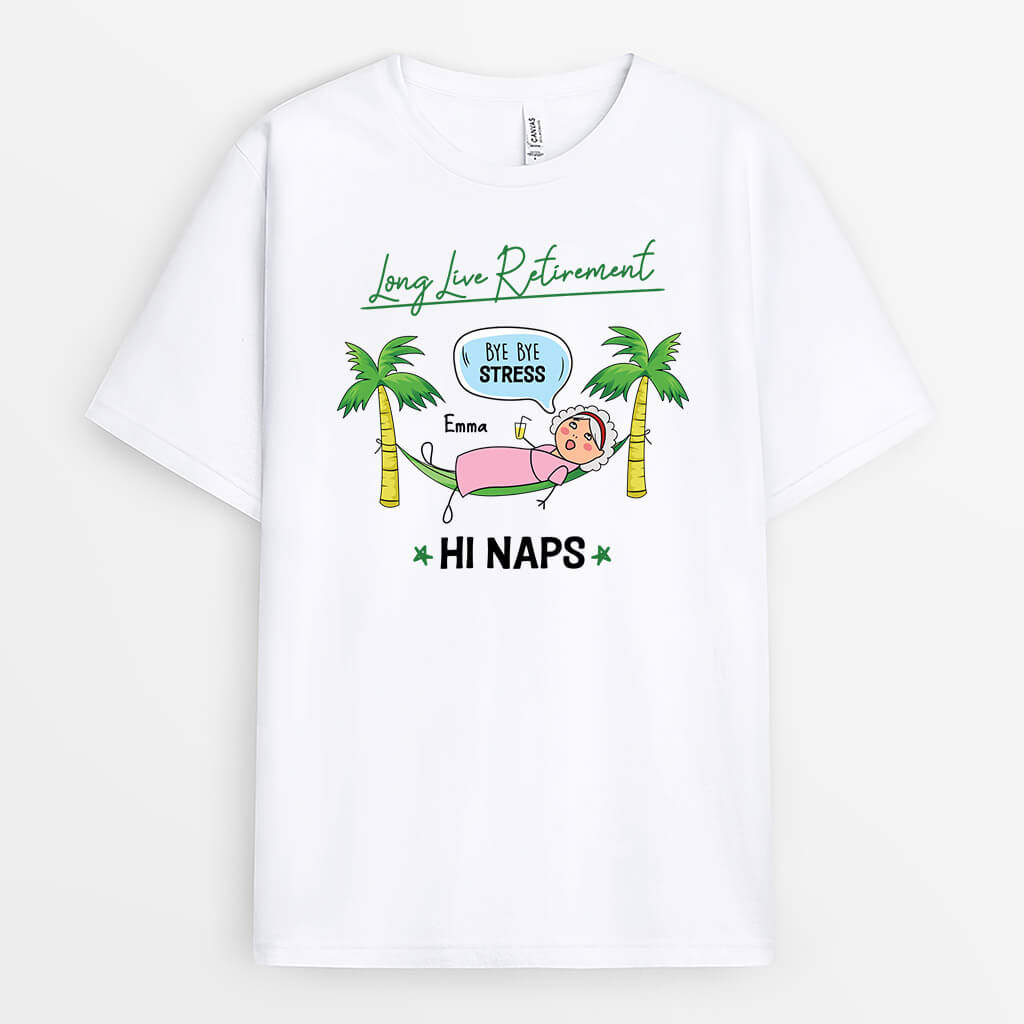 2539AUK1 long live retirement bye stress hi naps t shirt personalised t shirt for her