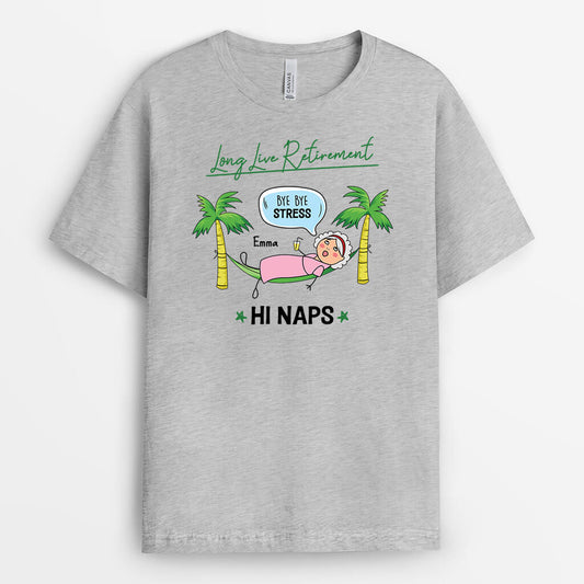 2539AUK2 long live retirement bye stress hi naps t shirt personalised t shirt for him