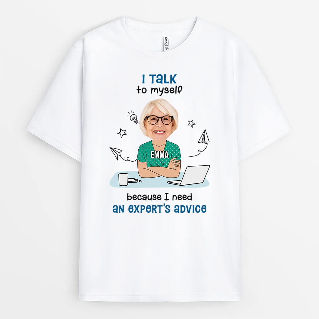 2541AUK1 i talk to myself because i need an experts advice t shirt personalised t shirt for her