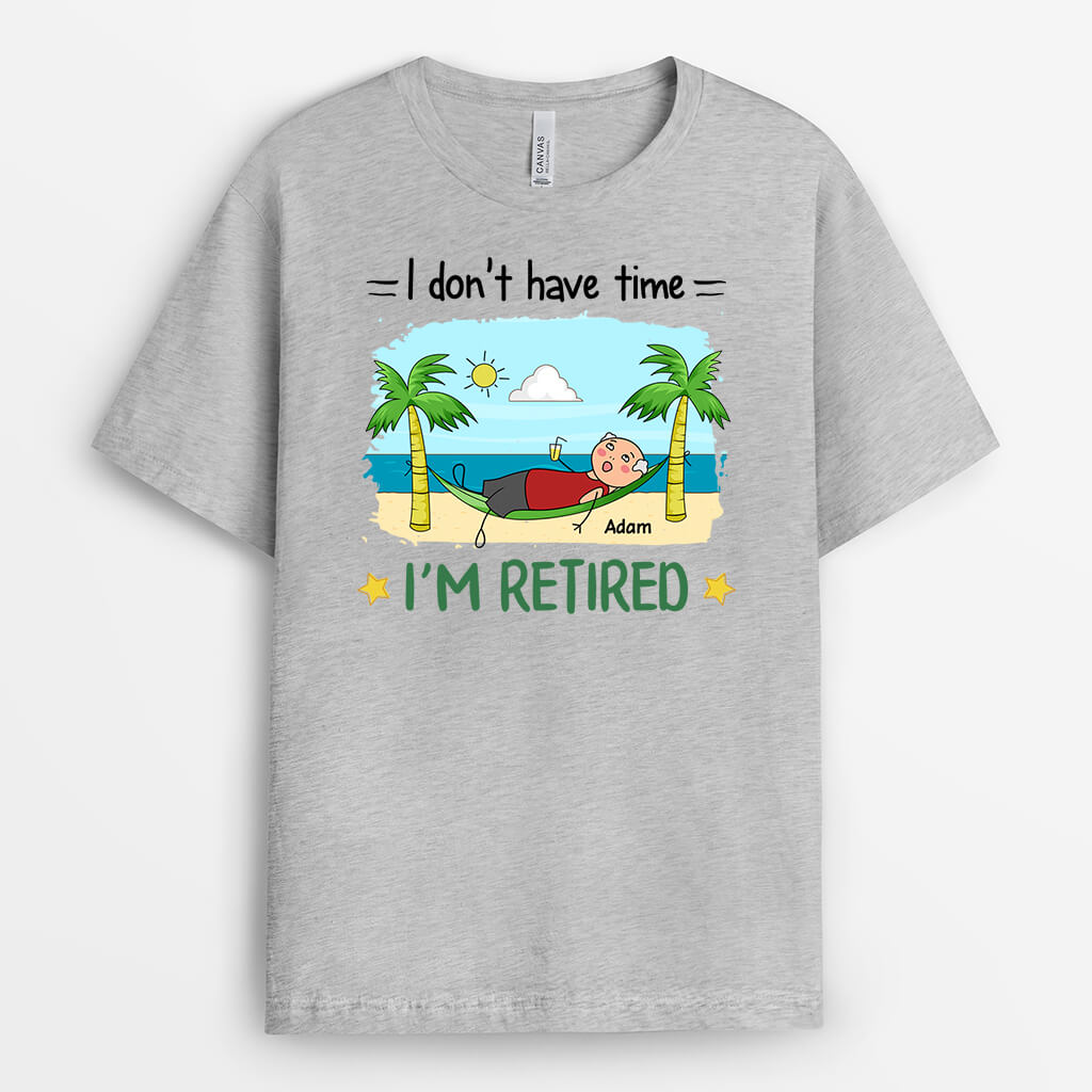 2551AUK1 i dont have time im retired t shirt personalised t shirt for her