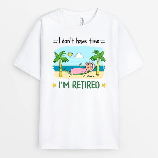 2551AUK2 i dont have time im retired t shirt personalised t shirt for her