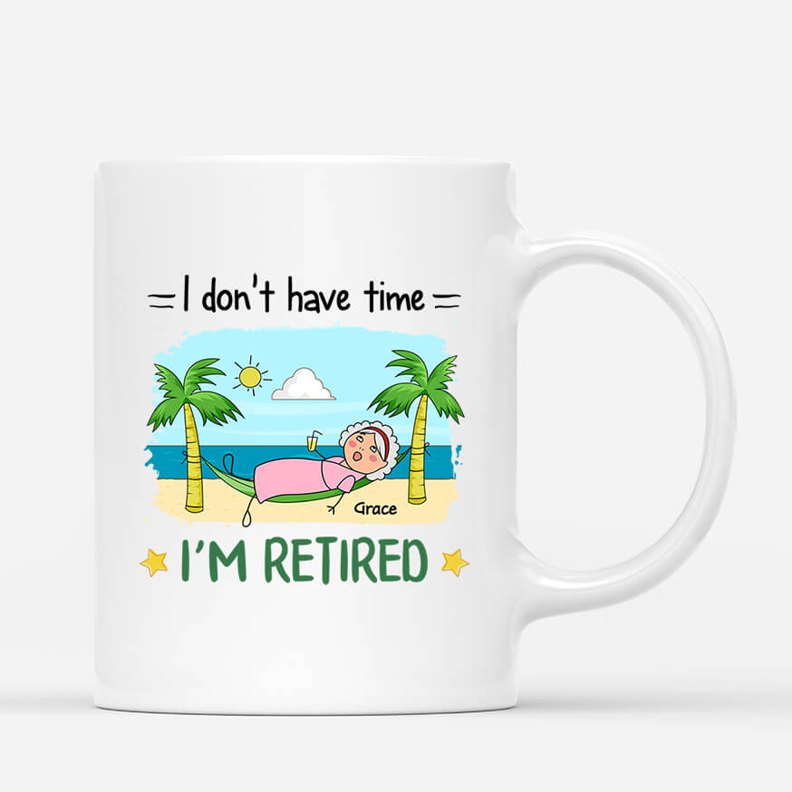 2551MUK1 i dont have time im retired mug personalised mug for her