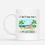 2551MUK1 i dont have time im retired mug personalised mug for her_d49065d7 fee3 4e47 a7d2 2cccbf2ab8b0