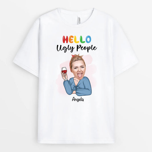 2553AUK1 hello ugly people t shirt personalised t shirt for her