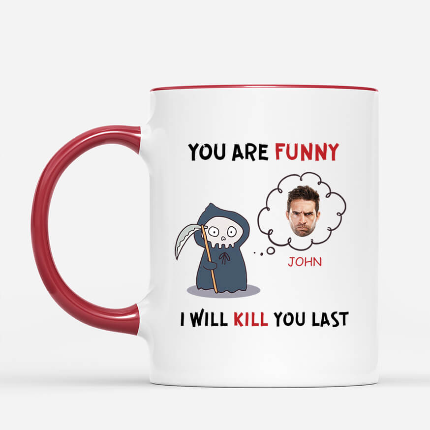 2579MUK2 you are funny i will kill you last mug personalised mug for her