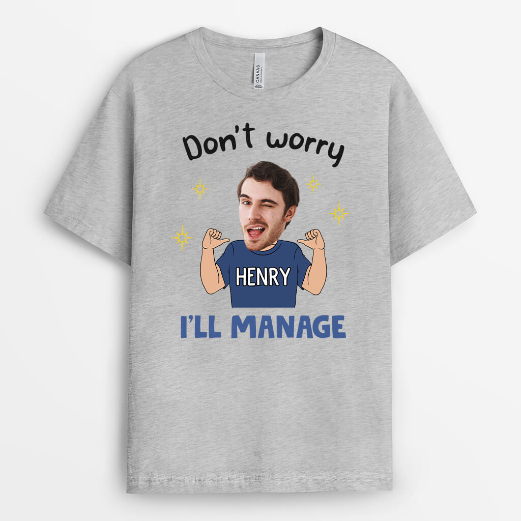 2668AUK2 dont worry ill manage  funny customised t shirts for men