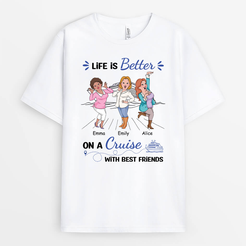 2721AUK1 life is better on a cruise with best friends  personalised t shirt for female friends