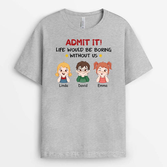 2761AUK2 admit it life would be boring without us  custom tee shirts