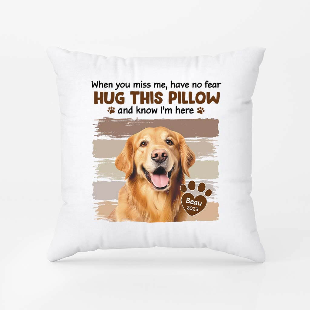 2820PUK1 dog themed when you miss me have no fear pillow  personalised dog gifts for owners