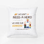 2870PUK1 i dont need a hero i have my dad pillow  personalised presents for dad