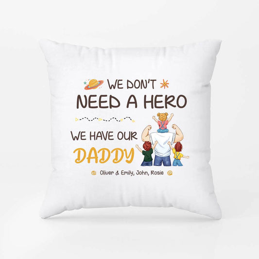 2870PUK2 i dont need a hero i have my dad pillow  personalised presents for dad