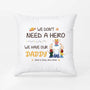 2870PUK2 i dont need a hero i have my dad pillow  personalised presents for dad