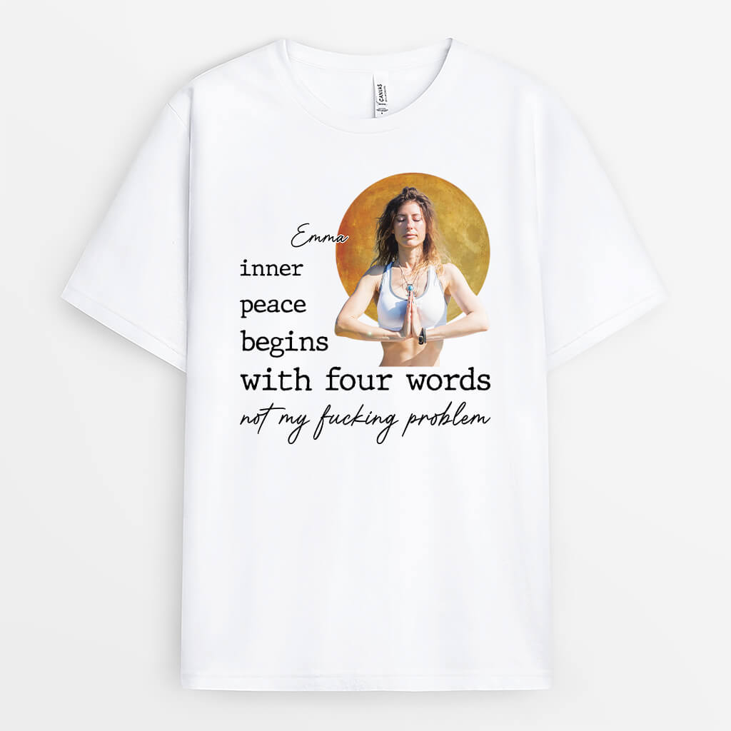 3375AUK1 inner peace begins with four words not my fucking problem t shirt  personalised gift for her