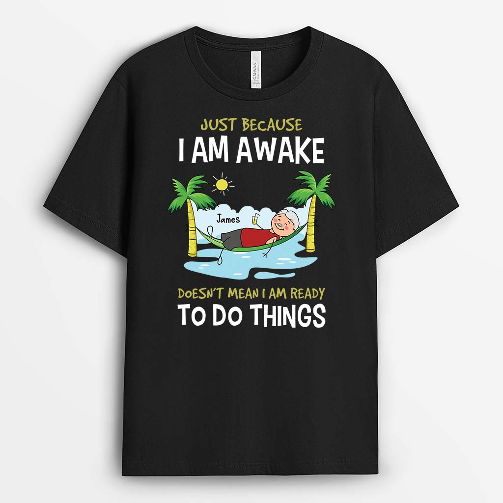 3419AUK1 just because i am awake t shirt  personalised gifts for him