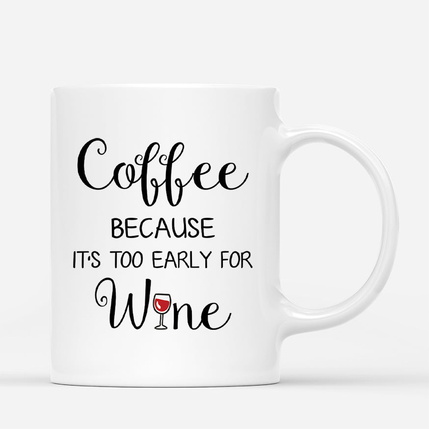 3471MUK3 coffee because its too early for wine mug  personalised gifts for female_9c903fac df11 4acb 9792 d5e35dfd7aed