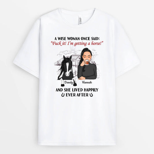 3561AUK1 a wise woman once said im getting a horse and she lived happily ever after t shirt  personalised horse gifts for women