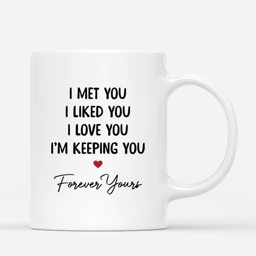 3651MUK3 i met you i liked you i love you im keeping you forever yours  personalised couple mug