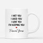 3651MUK3 i met you i liked you i love you im keeping you forever yours  personalised couple mug