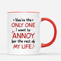 3716MUK3 youre the only one i want to annoy for the rest of my life  personalised mug for couple