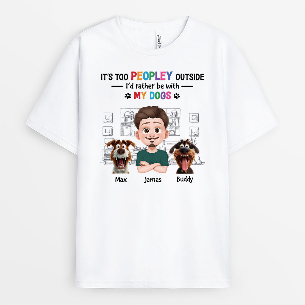 4285AUS1 custom dog shirts for humans its too peopley outside_ shirt 4285AKK0C
