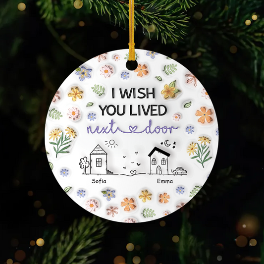 4377OUS1 3d printing effect custom ornament_ ceramic i wish you lived next door gifts 4377O3T5F