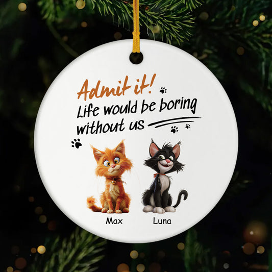 4756OUS1 custom ceramic cat ornaments life would be boring without us  4756OKM5D