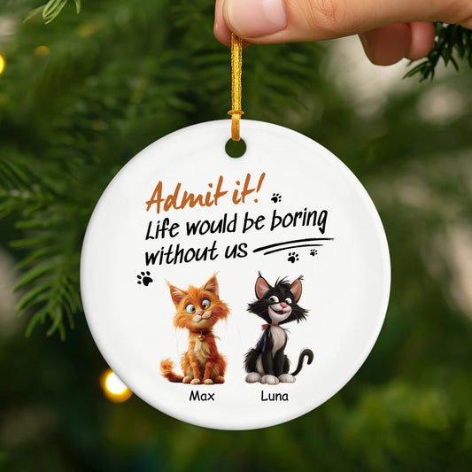 4756OUS2 custom ceramic cat ornaments life would be boring without us  4756OKM5D
