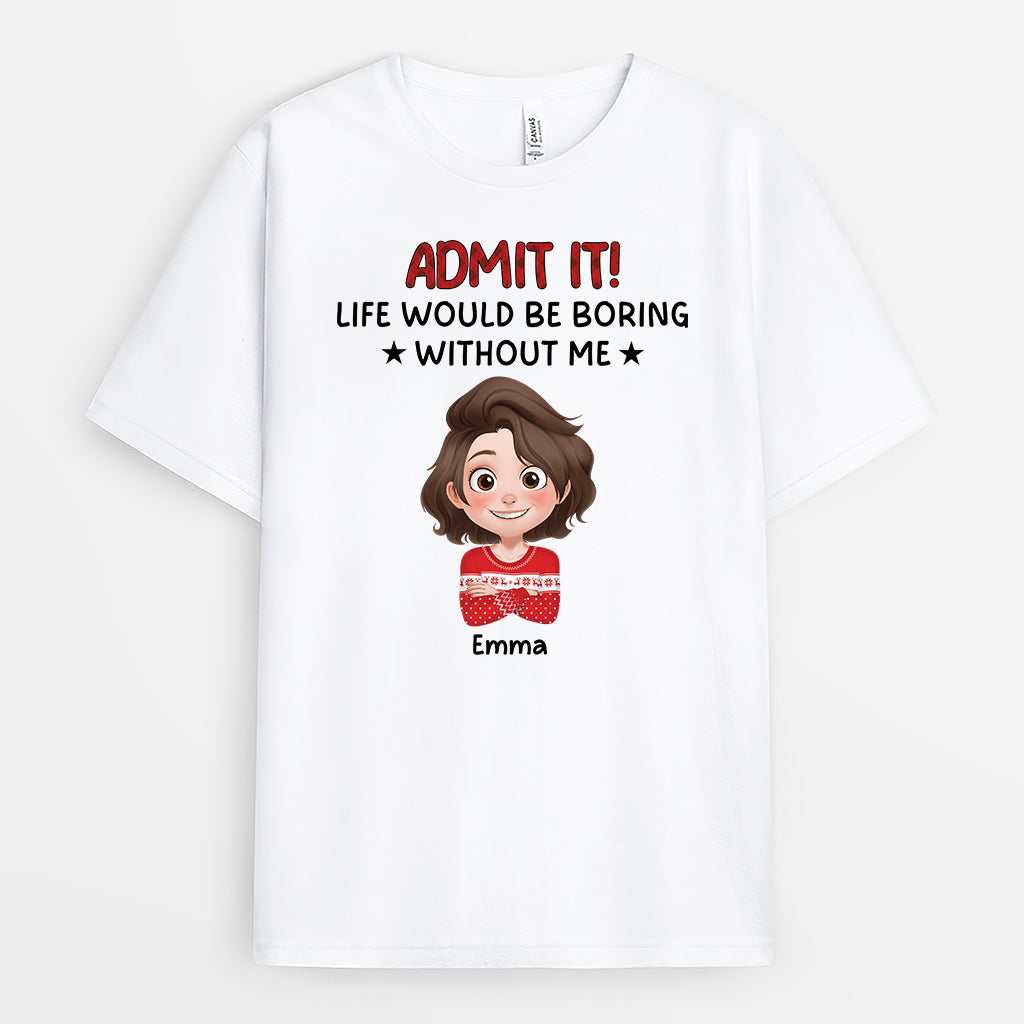 6985AUS1 life would be boring without me shirt funny custom gifts for him her 6985A